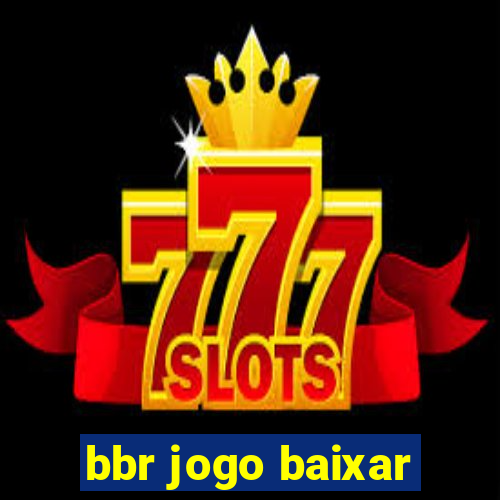 bbr jogo baixar